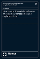 Die strafrechtliche Wiederaufnahme im deutschen, franz&ouml;sischen und englischen Recht - Sarah Bayer