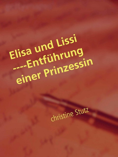 Elisa und Lissi ----Entf&uuml;hrung einer Prinzessin - Christine Stutz