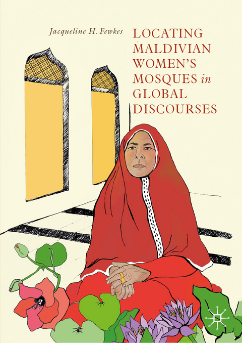 Locating Maldivian Women&rsquo;s Mosques in Global Discourses - Jacqueline H. Fewkes
