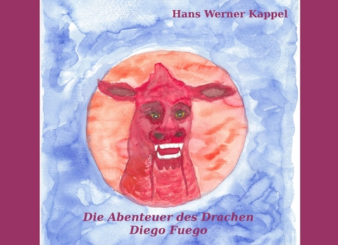 Die Abenteuer des Drachen Diego Fuego - Hans Werner Kappel