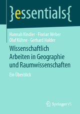 Wissenschaftlich Arbeiten in Geographie und Raumwissenschaften - Hannah Kindler, Florian Weber, Olaf K&uuml;hne, Gerhard Halder