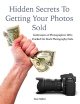 Hidden Secrets to Getting Your Photos Sold: Confessions of Photographers Who Cracked the Stock Photography Code -  Ron Miller
