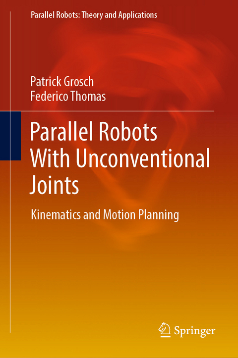 Parallel Robots With Unconventional Joints - Patrick Grosch, Federico Thomas