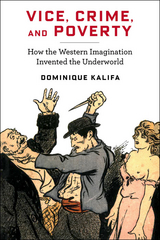 Vice, Crime, and Poverty - Dominique Kalifa