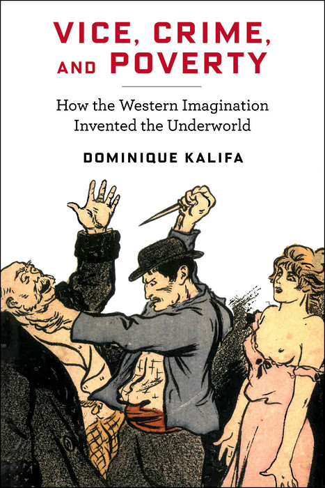Vice, Crime, and Poverty - Dominique Kalifa