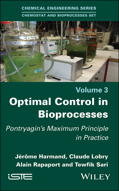 Optimal Control in Bioprocesses - J&eacute;r&ocirc;me Harmand, Claude Lobry, Alain Rapaport, Tewfik Sari