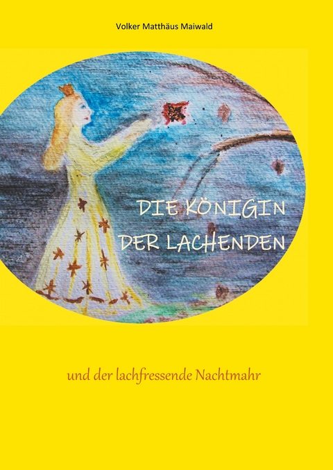 Die Königin der Lachenden und der lachfressende Nachtmahr - Volker Matthäus Maiwald