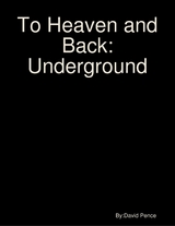 To Heaven and Back: Underground -  David Pence