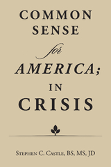 Common Sense for America; in Crisis - Dr. Stephen C. Castle