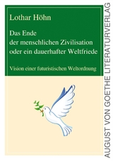 Das Ende der menschlichen Zivilisation oder ein dauerhafter Weltfriede - Dr. Lothar H&ouml;hn