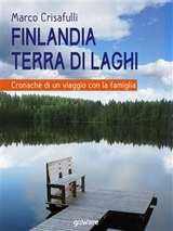Finlandia terra di laghi. Cronache di un viaggio con la famiglia - Marco Crisafulli