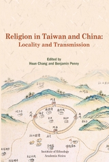 Religion in Taiwan and China: Locality and Transmission -  Institute of Ethnology Academia Sinica,  Hsun Chang,  Benjamin Penny