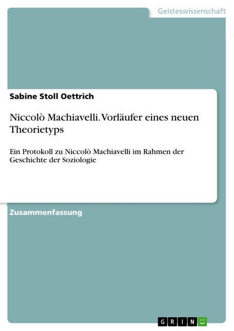 Niccol&ograve; Machiavelli. Vorl&auml;ufer eines neuen Theorietyps -  Sabine Stoll Oettrich