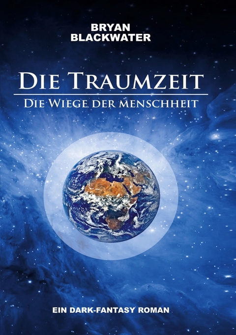 Die Traumzeit - Die Wiege der Menschheit - Bryan Blackwater