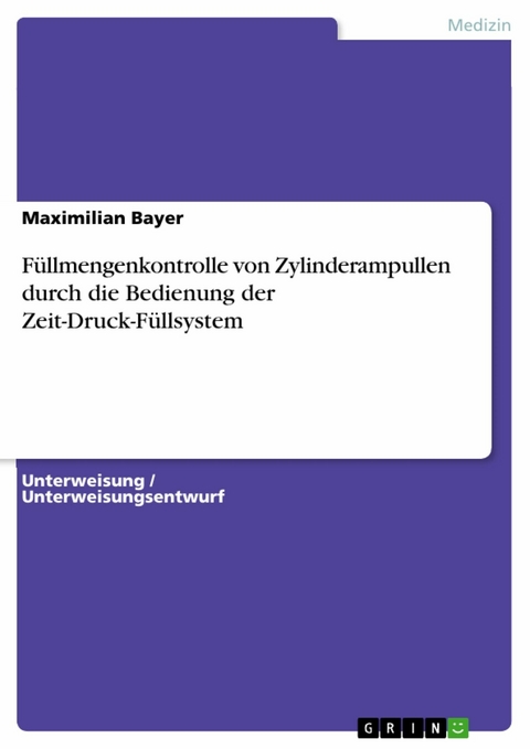 F&uuml;llmengenkontrolle von Zylinderampullen durch die Bedienung der Zeit-Druck-F&uuml;llsystem -  Maximilian Bayer