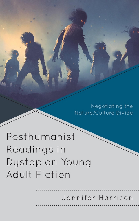 Posthumanist Readings in Dystopian Young Adult Fiction -  Jennifer Harrison