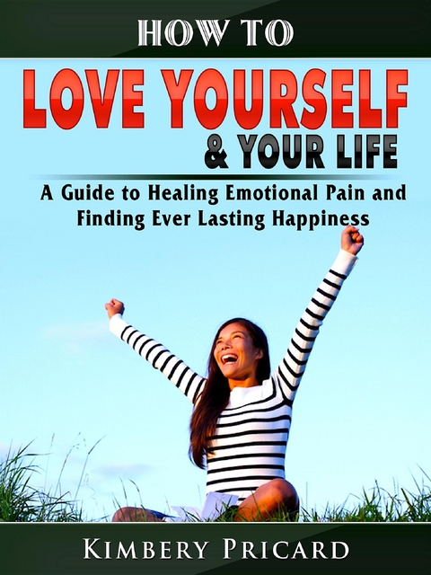 How to Love Yourself & Your Life - Kimbery Pricard