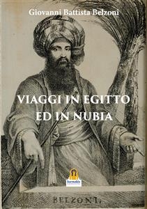 Viaggi in Egitto ed in Nubia - Giovanni Battista Belzoni