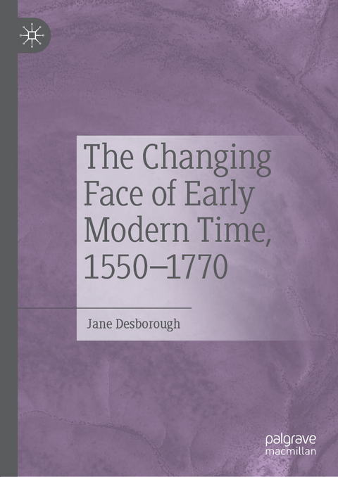 The Changing Face of Early Modern Time, 1550&ndash;1770 - Jane Desborough