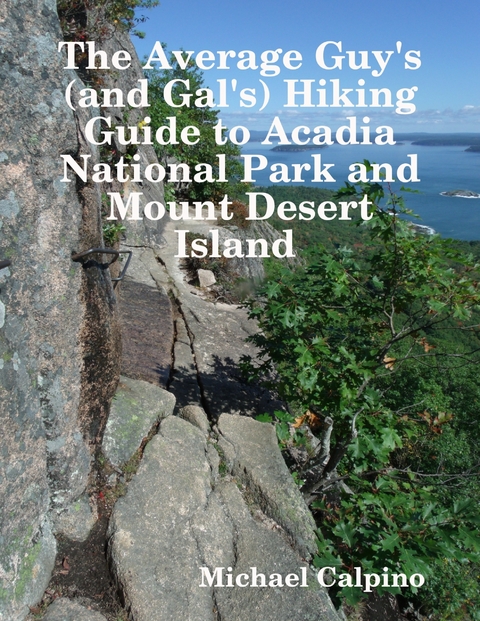 Average Guy's (and Gal's) Hiking Guide to Acadia National Park and Mount Desert Island -  Michael Calpino