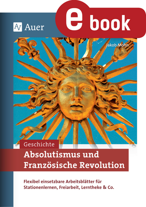 Absolutismus und Franz&ouml;sische Revolution - Jakob Mohn