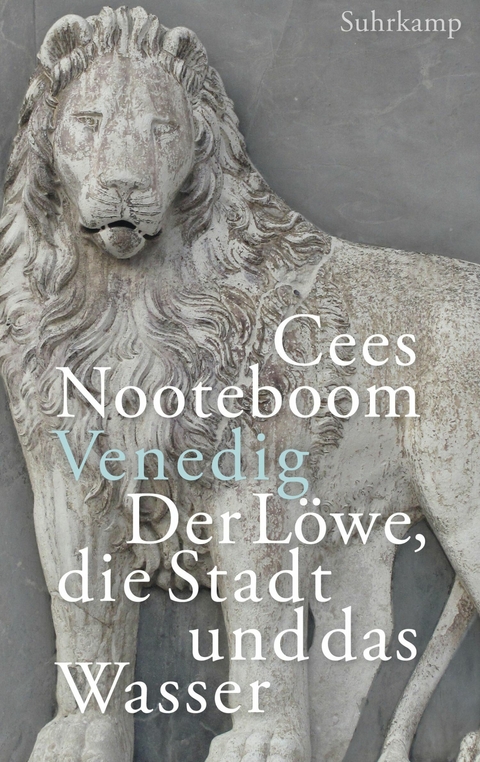 Venedig, der L&ouml;we, die Stadt und das Wasser - Cees Nooteboom