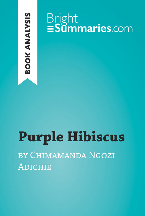 Purple Hibiscus by Chimamanda Ngozi Adichie (Book Analysis) - Bright Summaries