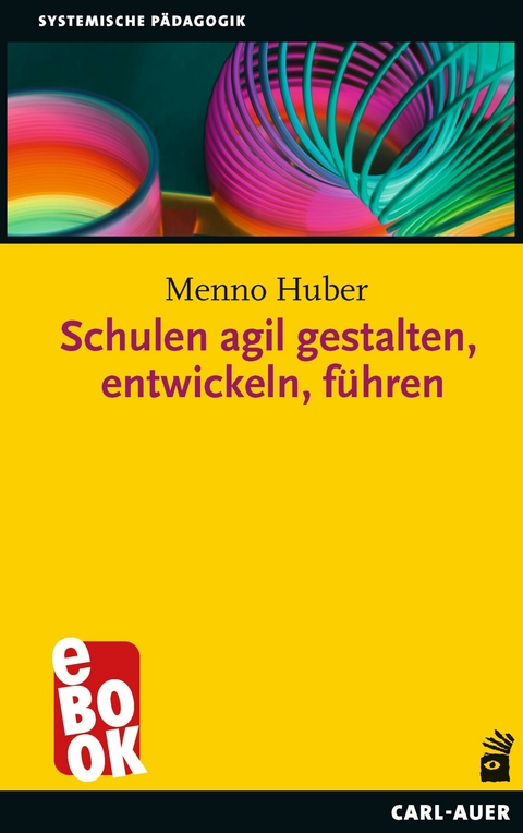 Schulen agil gestalten, entwickeln, f&uuml;hren - Menno Huber