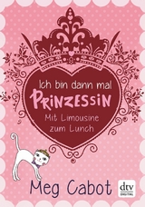 Ich bin dann mal Prinzessin &ndash; Mit Limousine zum Lunch - Meg Cabot