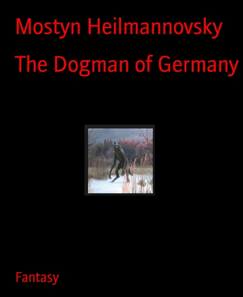The Dogman of Germany - Mostyn Heilmannovsky