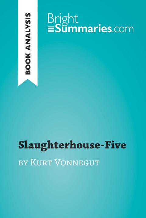Slaughterhouse-Five by Kurt Vonnegut (Book Analysis) - Bright Summaries