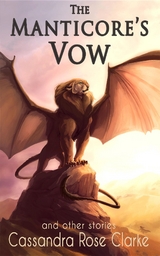 Manticore's Vow: and Other Stories -  Cassandra Rose Clarke