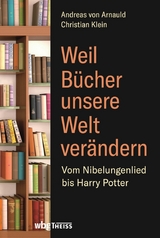 Weil B&uuml;cher unsere Welt ver&auml;ndern - Christian Klein, Andreas von Arnauld