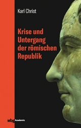 Krise und Untergang der r&ouml;mischen Republik - Karl Christ