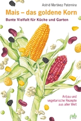 Mais - das goldene Korn - Astrid Mart&iacute;nez Paternina