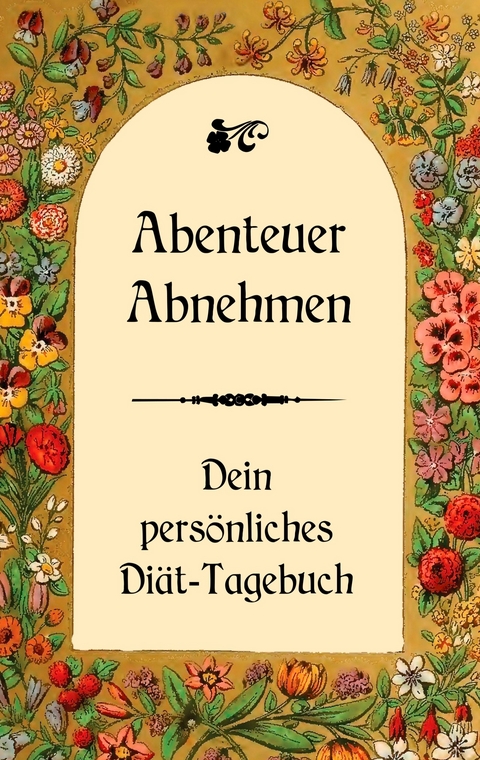 Abenteuer Abnehmen  - Dein pers&ouml;nliches Di&auml;t-Tagebuch - Ulrike Schwarz