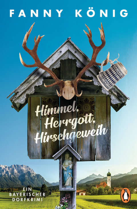 Himmel, Herrgott, Hirschgeweih - Fanny K&ouml;nig
