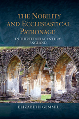 Nobility and Ecclesiastical Patronage in Thirteenth-Century England -  Elizabeth Gemmill