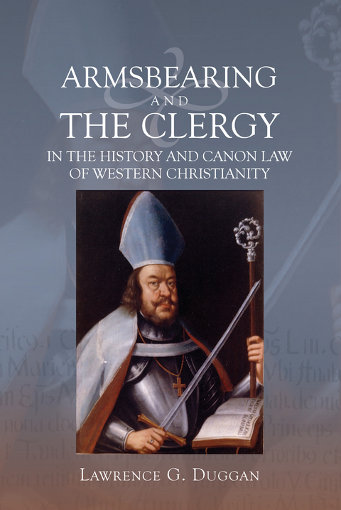 Armsbearing and the Clergy in the History and Canon Law of Western Christianity -  Lawrence G. Duggan
