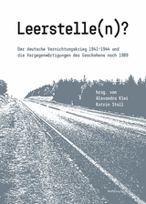 Leerstelle(n)? - Christine Chiriac, Aliaksandr Dalhouski, Anna Engelking, Janine Fubel, Laura Haendel, Andreas Hilger, Ulrike Jureit, Andrea Kamp, Konrad Kwiet, Babette Quinkert, Johannes Spohr