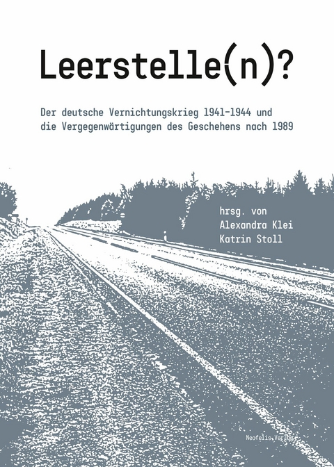 Leerstelle(n)? - Christine Chiriac, Aliaksandr Dalhouski, Anna Engelking, Janine Fubel, Laura Haendel, Andreas Hilger, Ulrike Jureit, Andrea Kamp, Konrad Kwiet, Babette Quinkert, Johannes Spohr