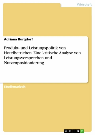 Produkt- und Leistungspolitik von Hotelbetrieben. Eine kritische Analyse von Leistungsversprechen und Nutzenpositionierung