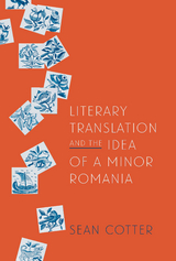 Literary Translation and the Idea of a Minor Romania -  Sean Cotter