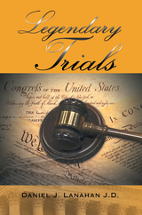 Legendary Trials - Daniel J. Lanahan J.D.