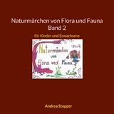 Naturm&auml;rchen von Flora und Fauna Band 2 - Andrea Stopper