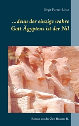 ...denn der einzige wahre Gott &Auml;gyptens ist der Nil - Birgit Furrer-Linse