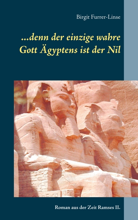 ...denn der einzige wahre Gott &Auml;gyptens ist der Nil - Birgit Furrer-Linse