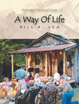 Mississippi Hunting Camps: a Way of Life - Bill R. Lea