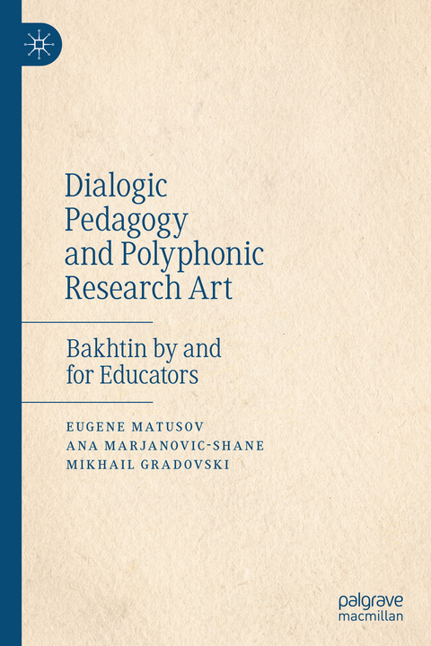 Dialogic Pedagogy and Polyphonic Research Art - Eugene Matusov, Ana Marjanovic-Shane, Mikhail Gradovski