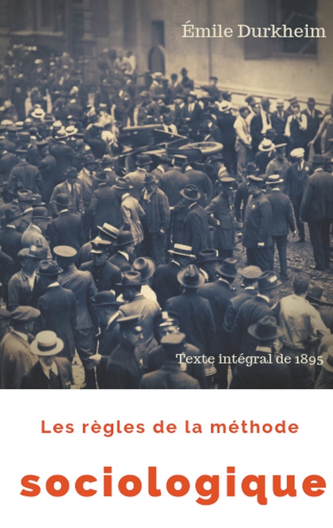 Les r&egrave;gles de la m&eacute;thode sociologique (texte int&eacute;gral de 1895) - &Eacute;mile Durkheim